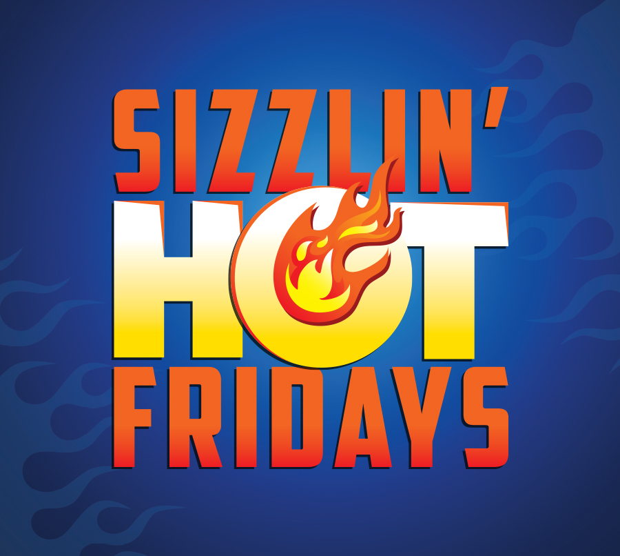 Sizzlin’ Hot Fridays
