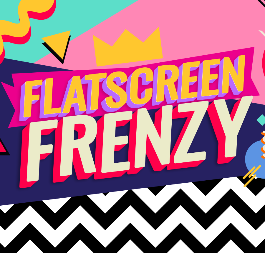 Flatscreen Frenzy