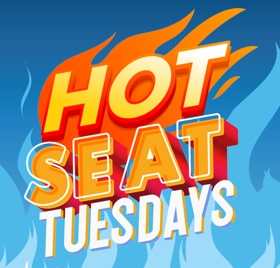 Hot Seat Tuesdays